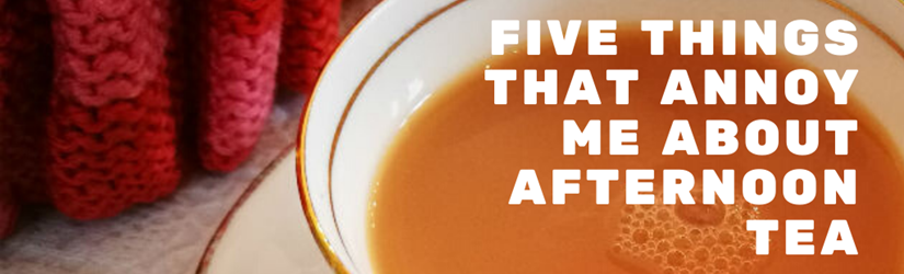 Five things that annoy me about afternoon tea (5).png