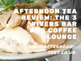 3 Rivers Afternoon Tea Review (2).png